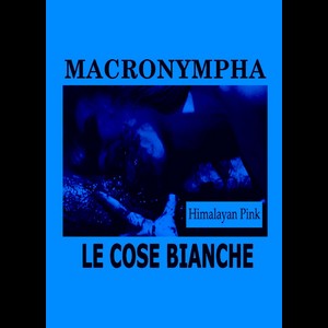 Cover MACRONYMPHA, LE COSE BIANCHE