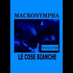 MACRONYMPHA, LE COSE BIANCHE