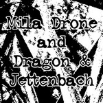 MILA DRONE / DRAGON & JETTENBACH